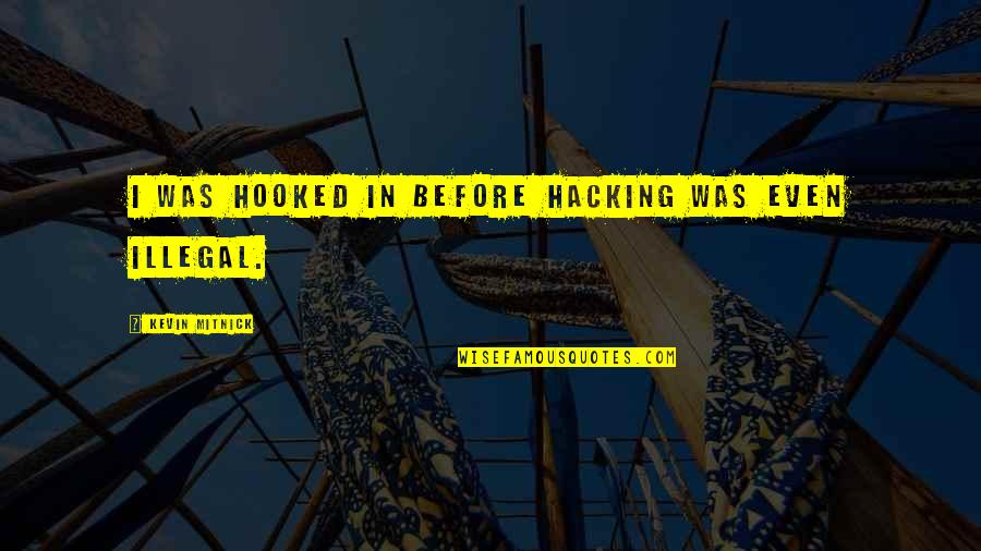 Funny Proverbs Quotes By Kevin Mitnick: I was hooked in before hacking was even