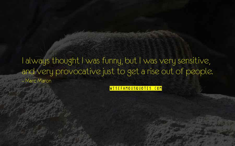 Funny Provocative Quotes By Marc Maron: I always thought I was funny, but I