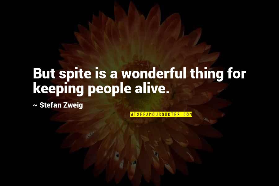 Funny Psa Quotes By Stefan Zweig: But spite is a wonderful thing for keeping