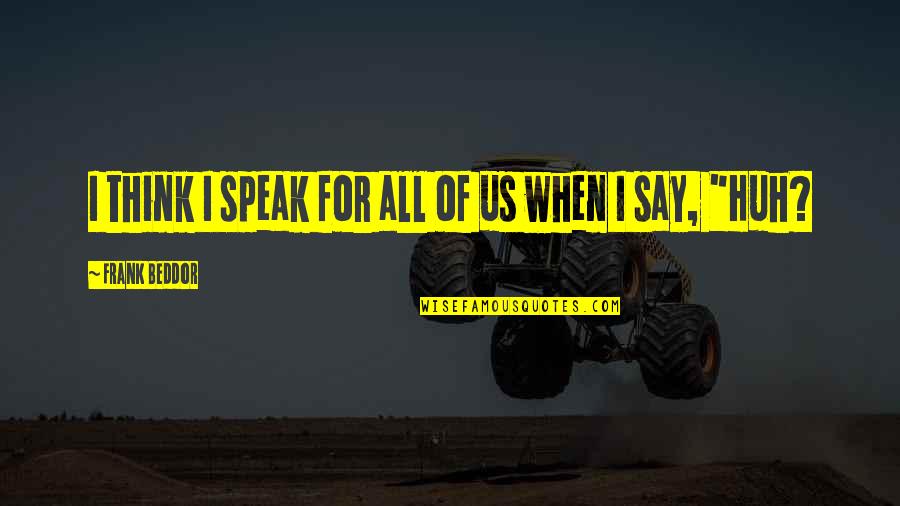 Funny Pssa Quotes By Frank Beddor: I think I speak for all of us Funny Pssa Quotes By Frank Beddor: I think I speak for all of us