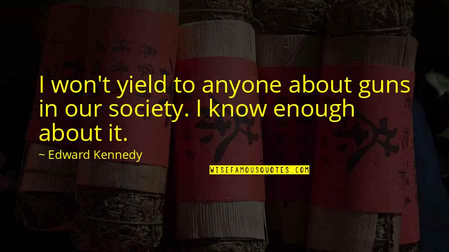 Funny Psych Nurse Quotes By Edward Kennedy: I won't yield to anyone about guns in