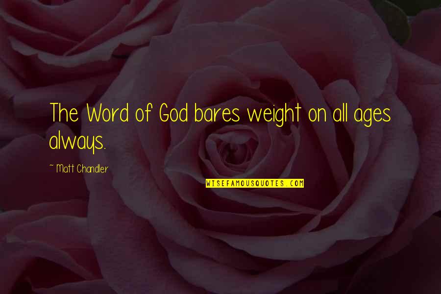 Funny Psychedelic Quotes By Matt Chandler: The Word of God bares weight on all