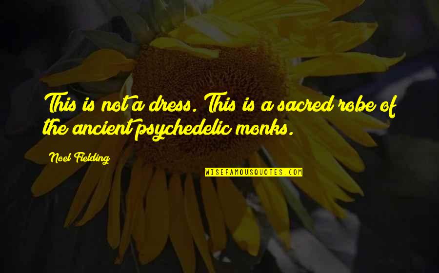 Funny Psychedelic Quotes By Noel Fielding: This is not a dress. This is a