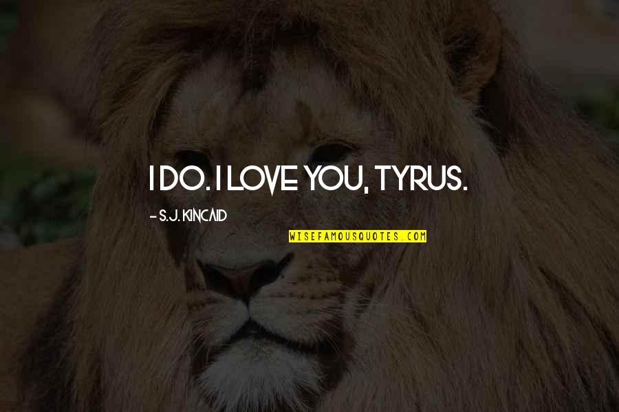 Funny Psychiatry Quotes By S.J. Kincaid: I do. I love you, Tyrus.