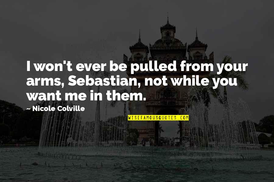 Funny Psychic Quotes By Nicole Colville: I won't ever be pulled from your arms,