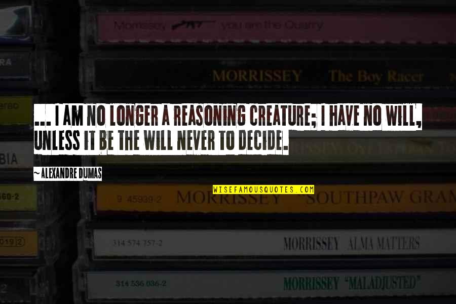 Funny Psycho Quotes By Alexandre Dumas: ... I am no longer a reasoning creature;