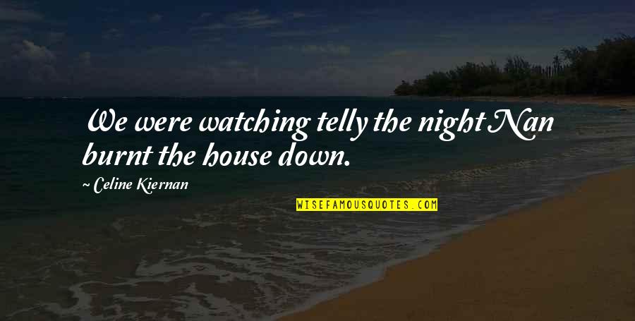 Funny Psychology Quotes By Celine Kiernan: We were watching telly the night Nan burnt