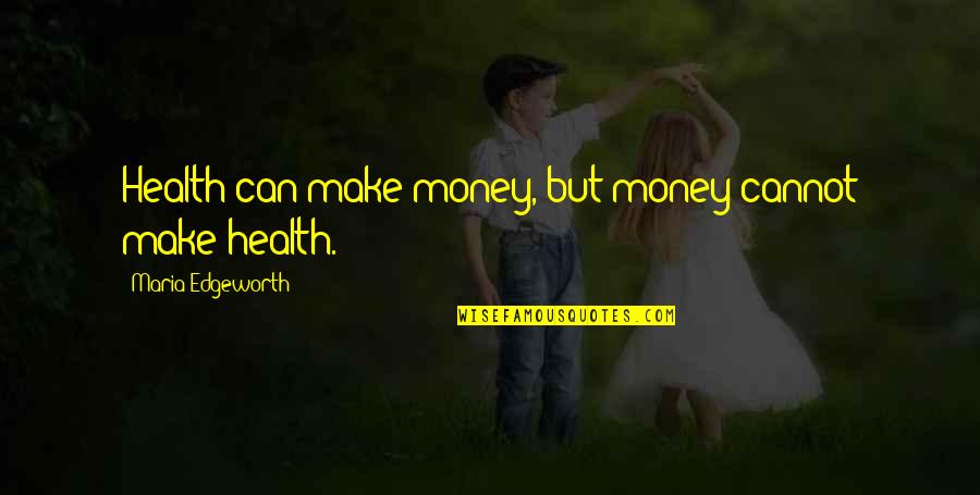 Funny Psychosis Quotes By Maria Edgeworth: Health can make money, but money cannot make Funny Psychosis Quotes By Maria Edgeworth: Health can make money, but money cannot make