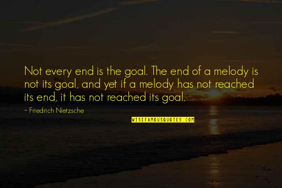 Funny Psychotic Quotes By Friedrich Nietzsche: Not every end is the goal. The end