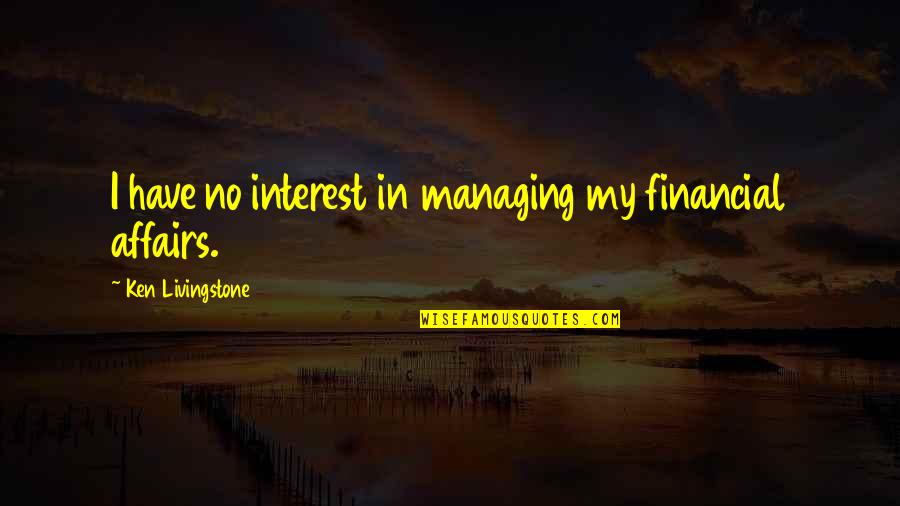 Funny Psychotic Quotes By Ken Livingstone: I have no interest in managing my financial