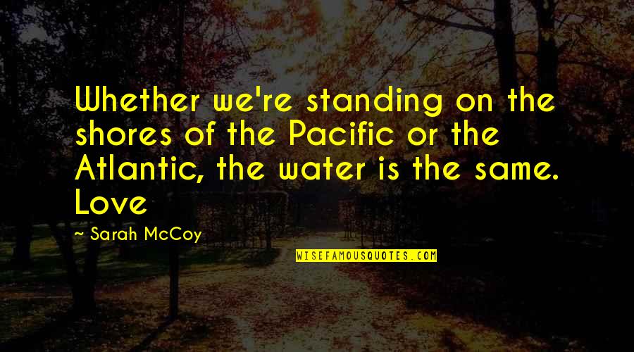 Funny Psychotic Quotes By Sarah McCoy: Whether we're standing on the shores of the