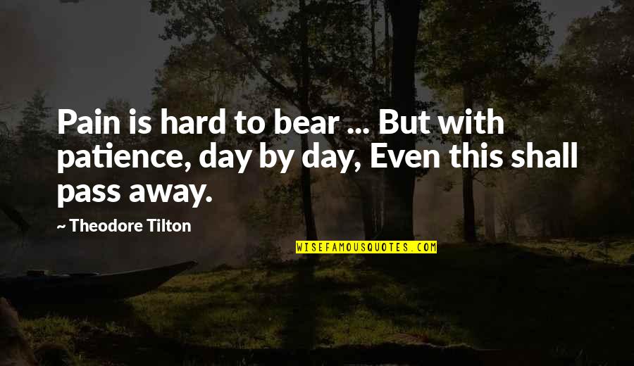 Funny Pt Quotes By Theodore Tilton: Pain is hard to bear ... But with