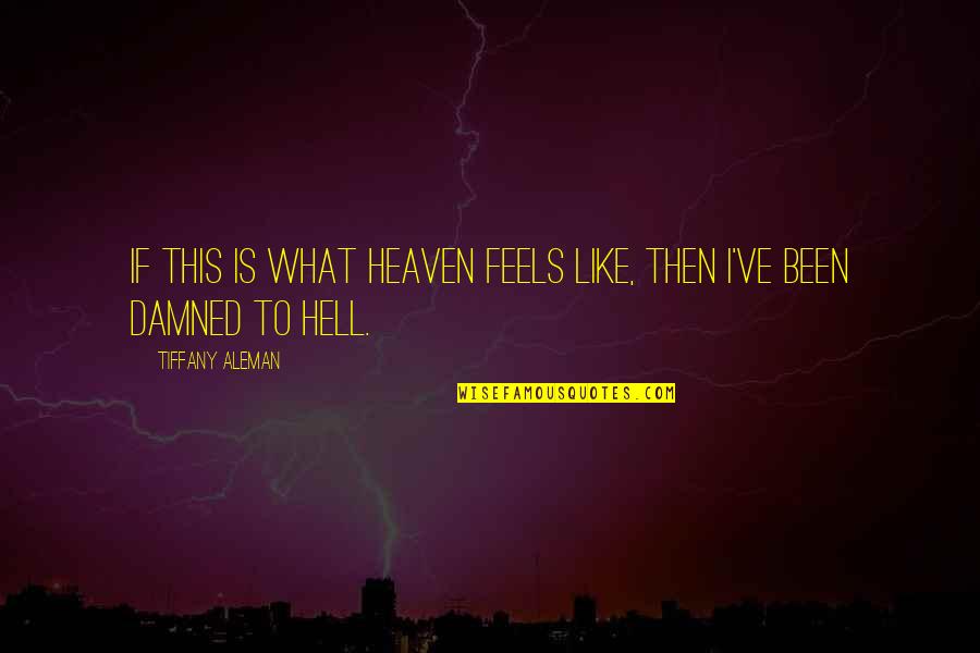 Funny Ptv Quotes By Tiffany Aleman: If this is what heaven feels like, then Funny Ptv Quotes By Tiffany Aleman: If this is what heaven feels like, then