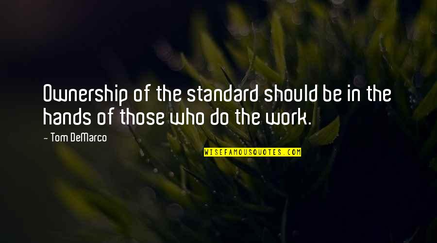 Funny Ptv Quotes By Tom DeMarco: Ownership of the standard should be in the