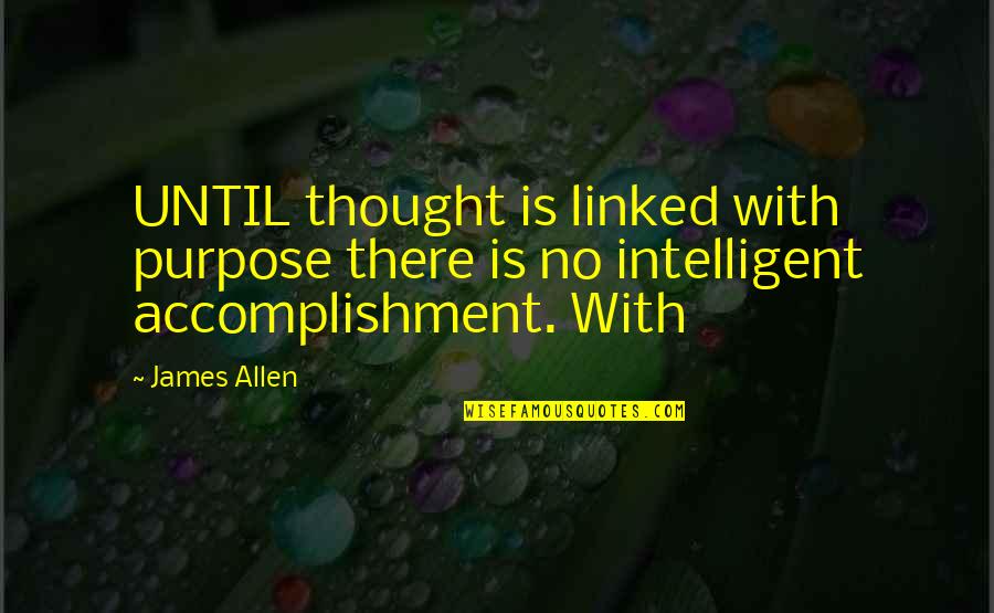 Funny Public Toilet Quotes By James Allen: UNTIL thought is linked with purpose there is