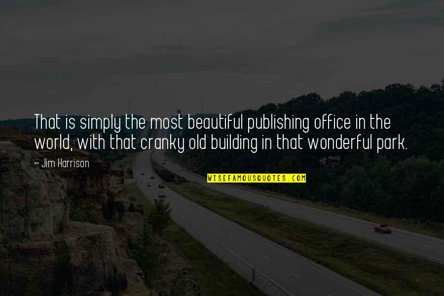 Funny Publishing Quotes By Jim Harrison: That is simply the most beautiful publishing office