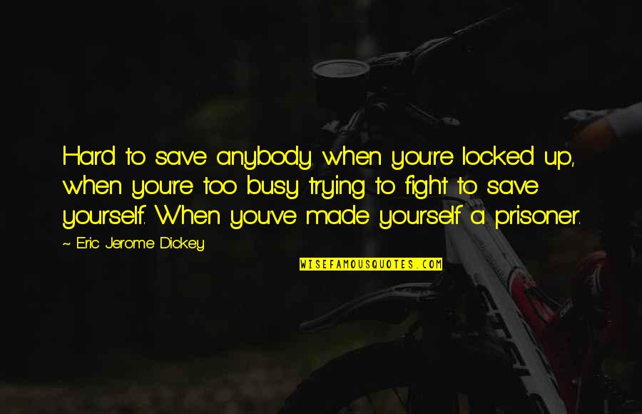 Funny Pug Quotes By Eric Jerome Dickey: Hard to save anybody when you're locked up,