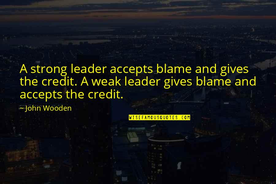 Funny Pug Quotes By John Wooden: A strong leader accepts blame and gives the
