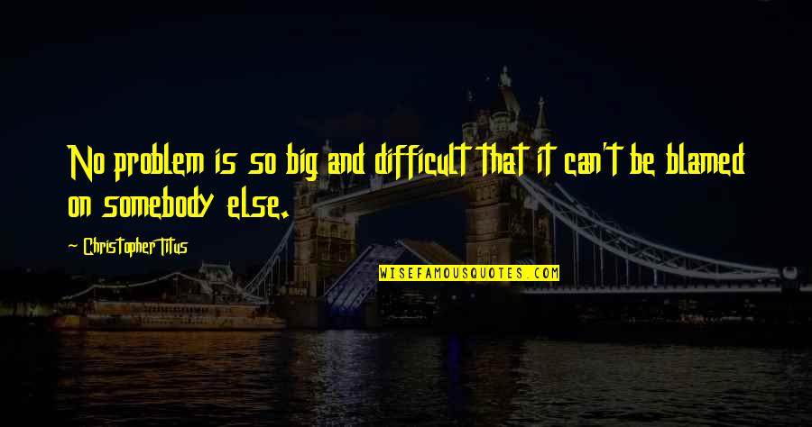 Funny Puking Quotes By Christopher Titus: No problem is so big and difficult that Funny Puking Quotes By Christopher Titus: No problem is so big and difficult that