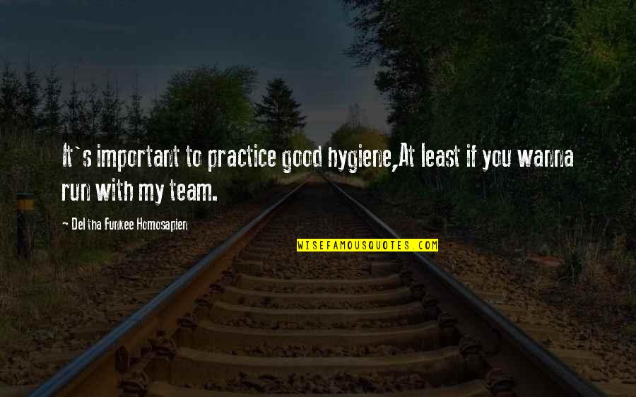 Funny Punch Quotes By Del Tha Funkee Homosapien: It's important to practice good hygiene,At least if Funny Punch Quotes By Del Tha Funkee Homosapien: It's important to practice good hygiene,At least if