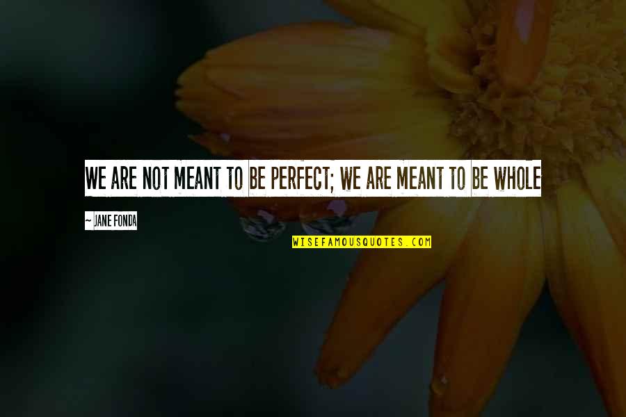 Funny Punch Quotes By Jane Fonda: We are not meant to be perfect; we