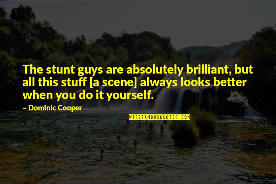 Funny Punishments Quotes By Dominic Cooper: The stunt guys are absolutely brilliant, but all