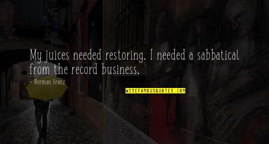 Funny Purchase Quotes By Norman Granz: My juices needed restoring. I needed a sabbatical