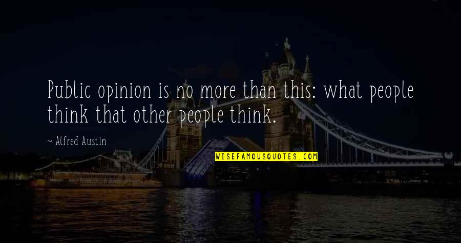Funny Purity Quotes By Alfred Austin: Public opinion is no more than this: what
