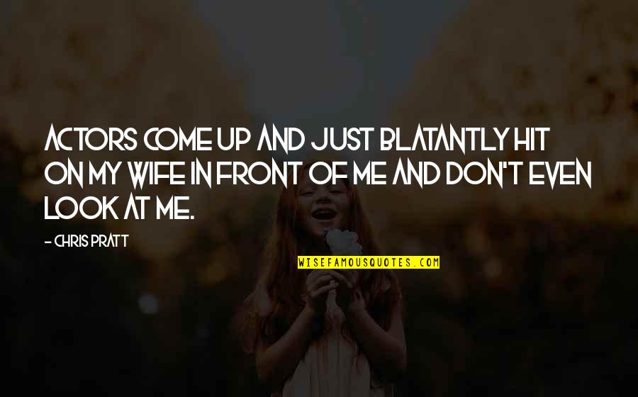 Funny Purity Quotes By Chris Pratt: Actors come up and just blatantly hit on