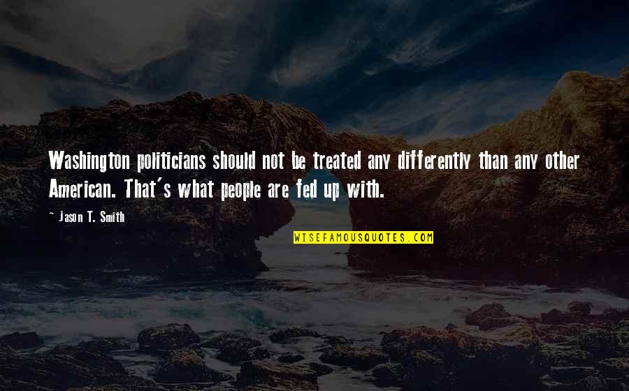 Funny Purity Quotes By Jason T. Smith: Washington politicians should not be treated any differently