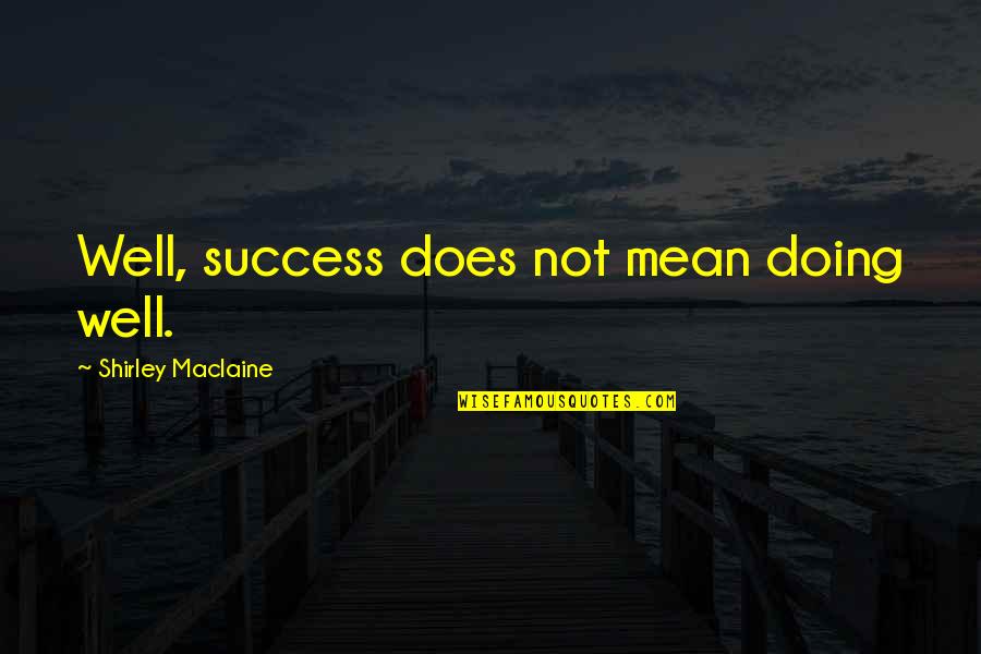 Funny Purity Quotes By Shirley Maclaine: Well, success does not mean doing well.