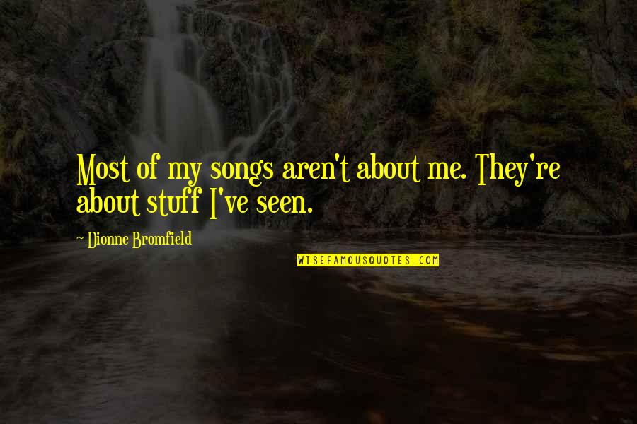 Funny Purple Rain Quotes By Dionne Bromfield: Most of my songs aren't about me. They're