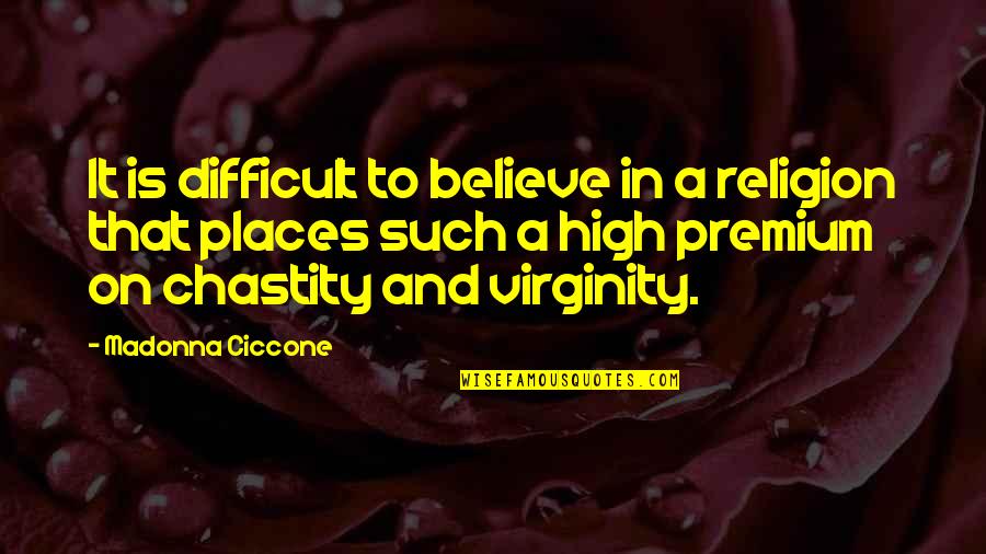 Funny Purple Rain Quotes By Madonna Ciccone: It is difficult to believe in a religion