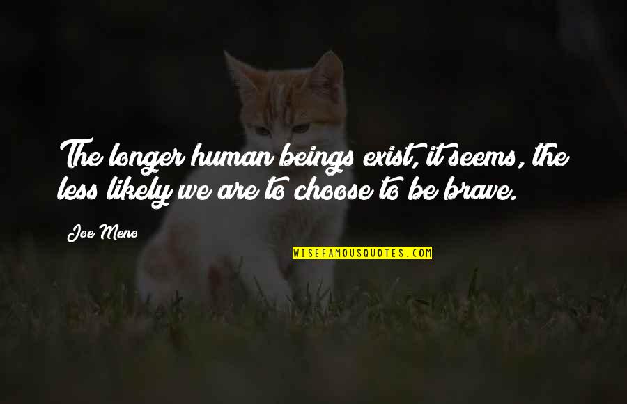 Funny Purr Quotes By Joe Meno: The longer human beings exist, it seems, the