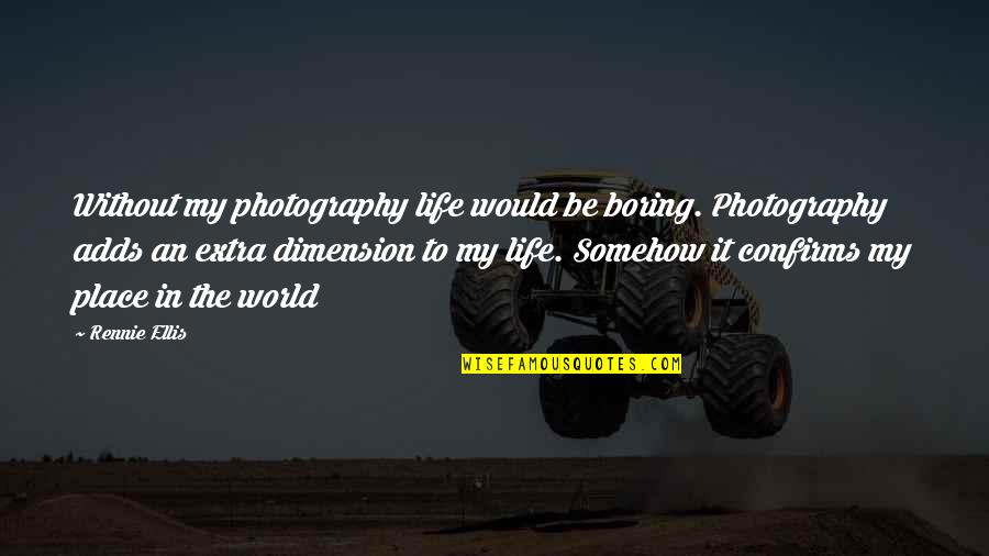 Funny Purr Quotes By Rennie Ellis: Without my photography life would be boring. Photography Funny Purr Quotes By Rennie Ellis: Without my photography life would be boring. Photography