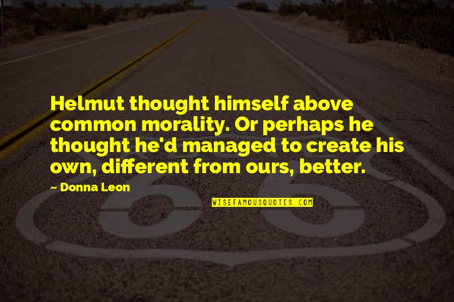 Funny Purses Quotes By Donna Leon: Helmut thought himself above common morality. Or perhaps