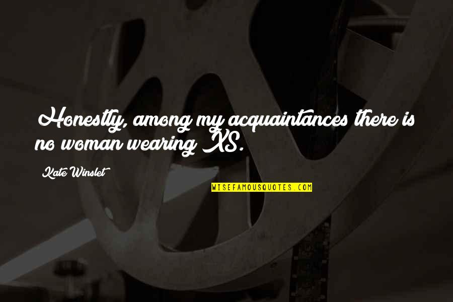 Funny Purses Quotes By Kate Winslet: Honestly, among my acquaintances there is no woman