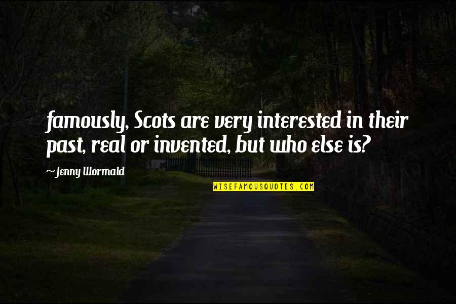 Funny Puta Quotes By Jenny Wormald: famously, Scots are very interested in their past,