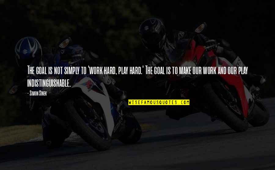 Funny Puta Quotes By Simon Sinek: The goal is not simply to 'work hard, Funny Puta Quotes By Simon Sinek: The goal is not simply to 'work hard,