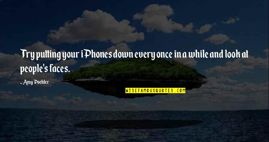 Funny Putting Quotes By Amy Poehler: Try putting your iPhones down every once in