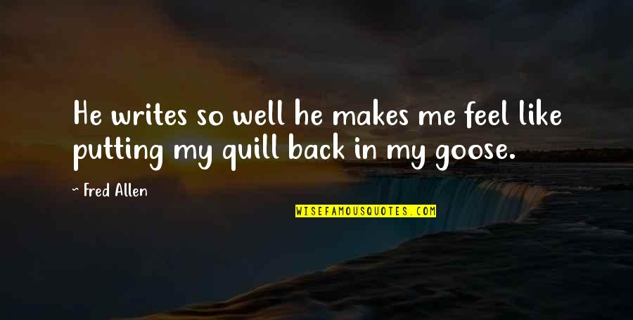 Funny Putting Quotes By Fred Allen: He writes so well he makes me feel