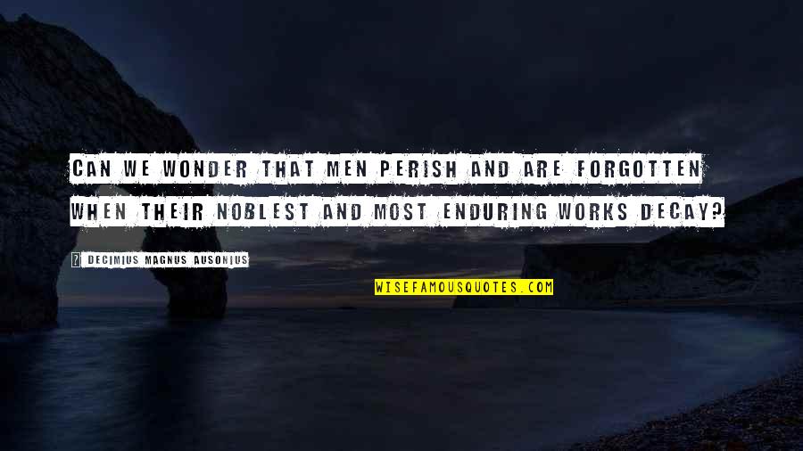 Funny Puzzling Quotes By Decimius Magnus Ausonius: Can we wonder that men perish and are