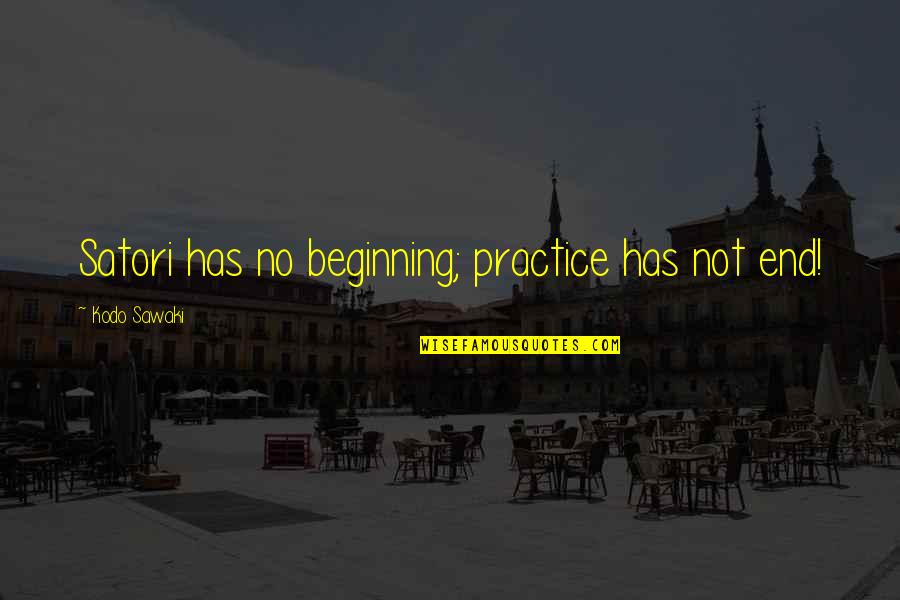 Funny Puzzling Quotes By Kodo Sawaki: Satori has no beginning; practice has not end!