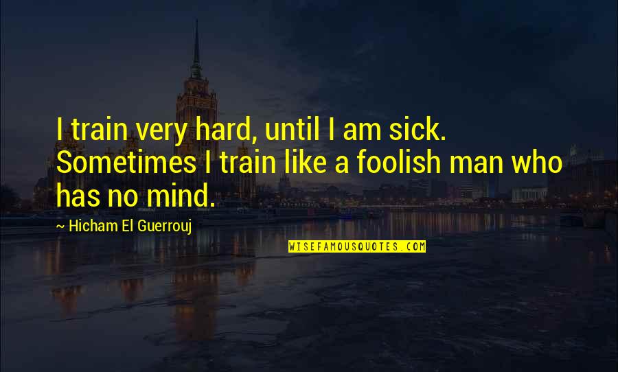 Funny Pyjama Quotes By Hicham El Guerrouj: I train very hard, until I am sick.