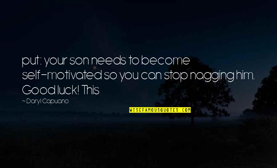 Funny Quagmire Quotes By Daryl Capuano: put: your son needs to become self-motivated so Funny Quagmire Quotes By Daryl Capuano: put: your son needs to become self-motivated so