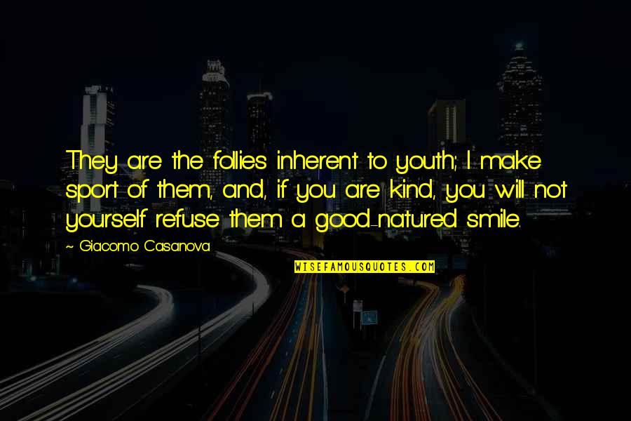 Funny Quagmire Quotes By Giacomo Casanova: They are the follies inherent to youth; I Funny Quagmire Quotes By Giacomo Casanova: They are the follies inherent to youth; I
