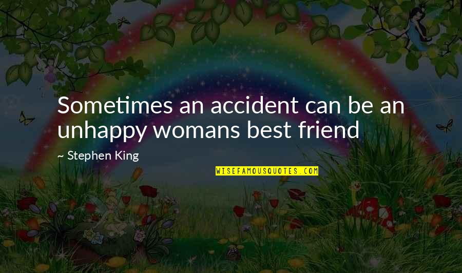 Funny Quagmire Quotes By Stephen King: Sometimes an accident can be an unhappy womans Funny Quagmire Quotes By Stephen King: Sometimes an accident can be an unhappy womans