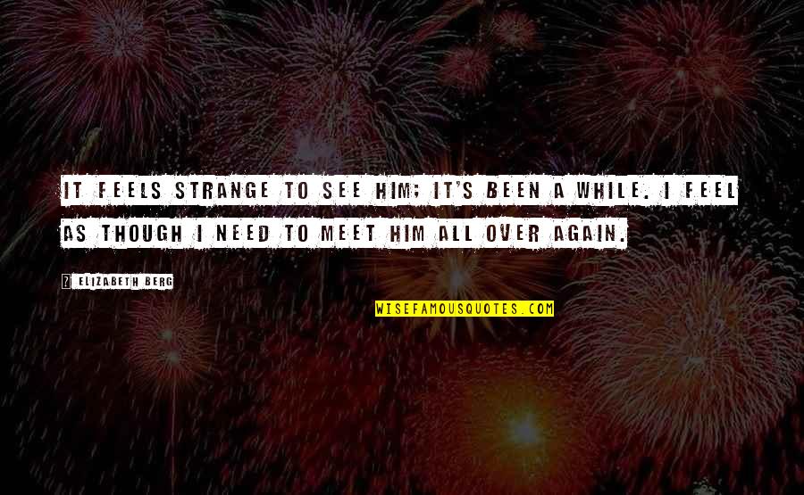 Funny Quartermaster Quotes By Elizabeth Berg: It feels strange to see him; it's been