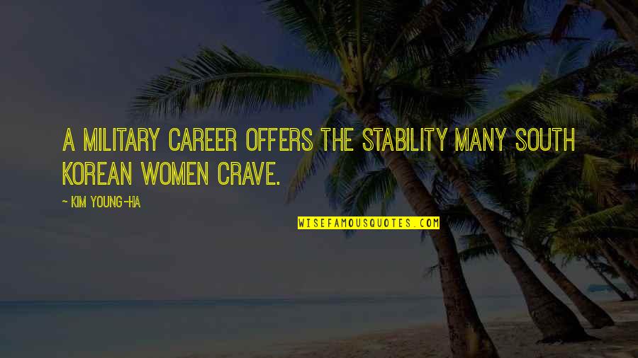 Funny Quartermaster Quotes By Kim Young-ha: A military career offers the stability many South