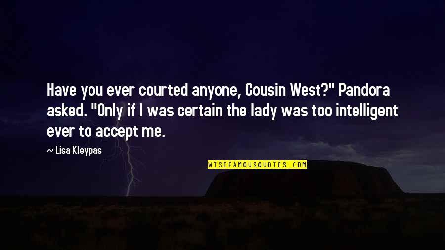 Funny Quartermaster Quotes By Lisa Kleypas: Have you ever courted anyone, Cousin West?" Pandora
